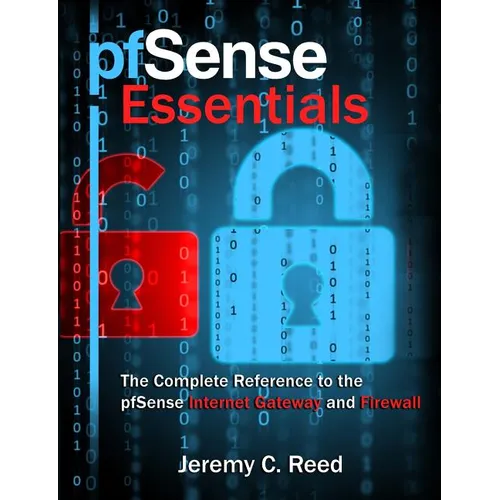 pfSense Essentials: The Complete Reference to the pfSense Internet Gateway and Firewall - Paperback