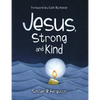 Jesus, Strong and Kind - Hardcover