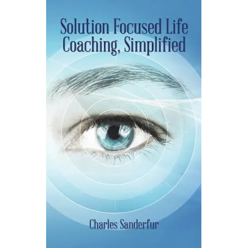 Solution Focused Life Coaching, Simplified - Paperback