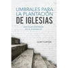 Umbrales Para La Plantacion De Iglesias: Una Guia Centrada En El Evangelio - Paperback