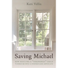 Saving Michael: How Rescuing a Throwaway Child Turned Me Into a Foster-Care Advocate - Hardcover
