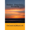 Under Psychic Attack: BASED ON A TRUE STORY: All the activity that I was experiencing pointed toward a ghostly haunting but it wasn't. - Paperback