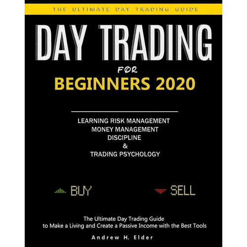 Day Trading for Beginners 2020: The Ultimate Day Trading Guide to Make a Living and Create a Passive Income with the Best Tools, Learning Risk Managem - Paperback