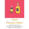 Vape Recipes Ideas: Great Flavored E-Juice Recipes For Your Vapes, Electronic Cigarettes, And E-Hookahs: Amazing E-Liquid Recipe - Paperback