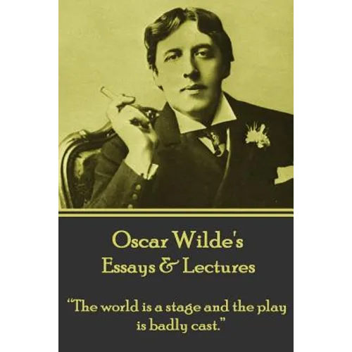 Oscar Wilde - Essays & Lectures: "The world is a stage and the play is badly cast." - Paperback
