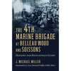 The 4th Marine Brigade at Belleau Wood and Soissons: History and Battlefield Guide - Paperback