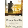A Dream Too Big: The Story of an Improbable Journey from Compton to Oxford - Paperback