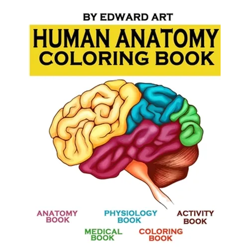 Human Anatomy Coloring Book: an Entertaining and Instructive Guide to the Human Body - A Coloring, Activity & Medical Book for Teens and Adult - Paperback