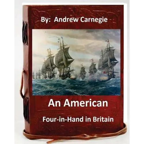 An American Four-in-Hand in Britain. by: Andrew Carnegie (Original Version) - Paperback