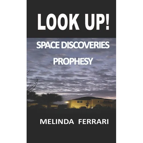 Look Up!: Space Discoveries Prophesy - Paperback