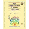 My Hope & Focus Cancer Organizer: Manage Your Health and Ease Your Mind - Paperback