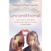Unconditional: Learning to Navigate and Reframe Mental Illness Together - Paperback