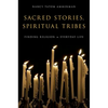 Sacred Stories, Spiritual Tribes: Finding Religion in Everyday Life - Paperback