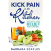 Kick Pain in the Kitchen: Holistic Pain Relief You Can Eat - Paperback