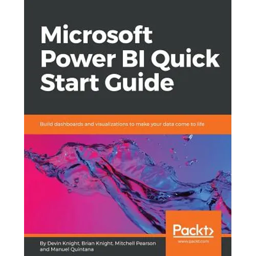 Microsoft Power BI Quick Start Guide: Build dashboards and visualizations to make your data come to life - Paperback