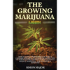 The Growing Marijuana Handbook: How To Easily Grow Marijuana, Weed & Cannabis Indoors & Outdoors Including Tips On Horticulture, Growing In Small Plac - Paperback