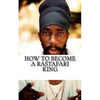 How to Become a Rastafari King: 90 Principles & Tips for Men to Convert to Rastafari - Paperback