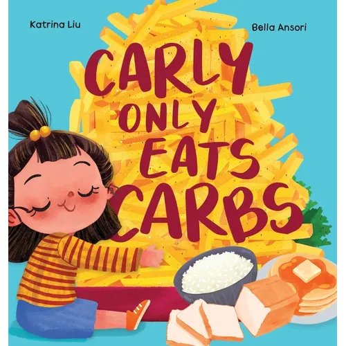Carly Only Eats Carbs (a Tale of a Picky Eater) - Hardcover