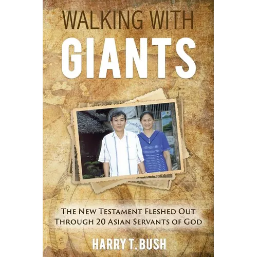 Walking with Giants: The New Testament Fleshed Out Through 20 Asian Servants of God - Paperback