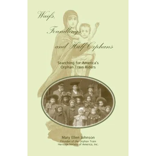 Waifs, Foundlings, and Half-Orphans: Searching for America's Orphan Train Riders - Paperback