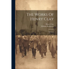 The Works Of Henry Clay: Speeches - Paperback