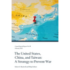 The United States, China, and Taiwan: A Strategy to Prevent War - Paperback