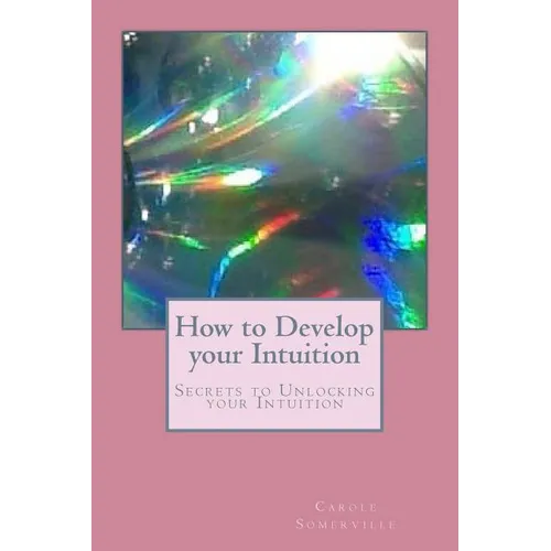 How to Develop your Intuition: Secrets to Unlocking your Intuition - Paperback