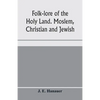 Folk-lore of the Holy Land. Moslem, Christian and Jewish - Paperback