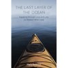 The Last Layer of the Ocean: Kayaking Through Love and Loss on Alaska's Wild Coast - Paperback