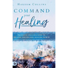 Command Your Healing: Prophetic Declarations to Receive and Release Healing Power - Hardcover