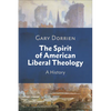 The Spirit of American Liberal Theology: A History - Paperback