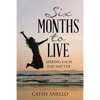 Six Months to Live: Making Each Day Matter - Paperback