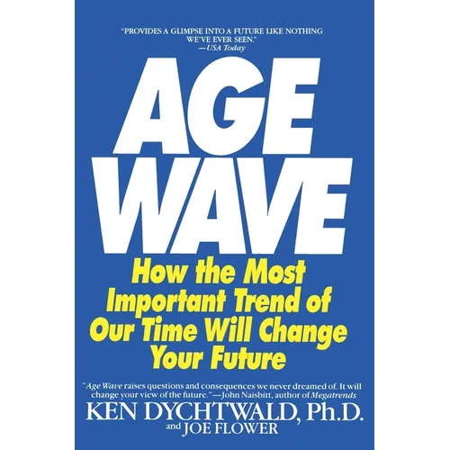 The Age Wave: How the Most Important Trend of Our Time Can Change Your Future - Paperback