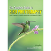 The Complete Guide to Bird Photography: Field Techniques for Birders and Nature Photographers - Paperback