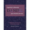 Captivity to Eternity, DANIEL, God's Faithful Servant: Commentary and Bible Study on the Book of Daniel - Paperback