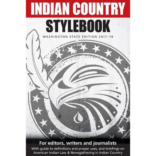 Indian Country Stylebook: Washington State Edition 2017-18 - Paperback