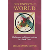 Our Uncertain World: Challenges and Opportunities in a Dark Time - Paperback