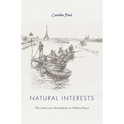 Natural Interests: The Contest Over Environment in Modern France - Hardcover