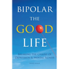 Bipolar the Good Life: Breaking the Chains of Depression & Mental Illness - Paperback