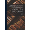 Constitution of the State of Indiana and Amendments - Paperback