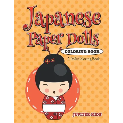 Japanese Paper Dolls Coloring Book: A Dolls Coloring Book - Paperback