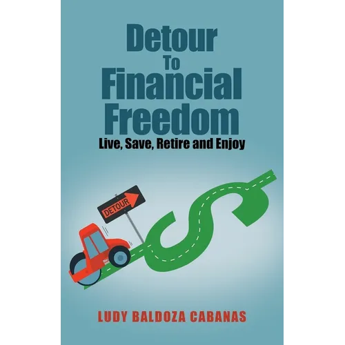 Detour to Financial Freedom: Live, Save, Retire and Enjoy - Paperback