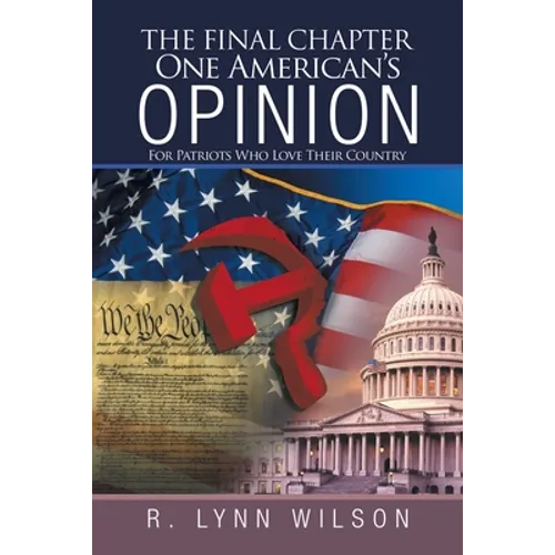 The Final Chapter One American's Opinion: For Patriots Who Love Their Country - Paperback