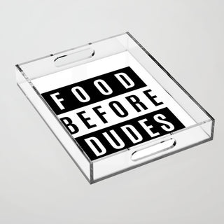 FOOD BEFORE DUDES Acrylic Tray