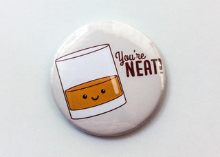 Funny Whiskey Magnet, Pinback Button, or Pocket Mirror "You're Neat!"